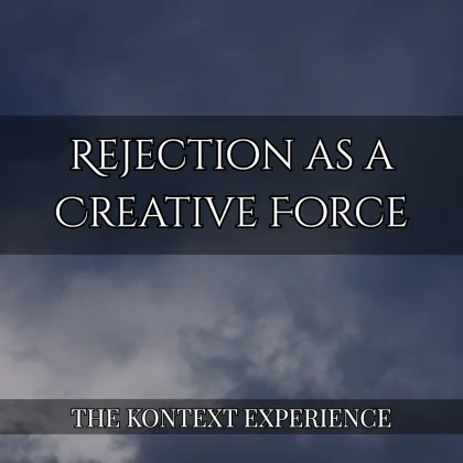 Rejection as a Creative Force by Kontext